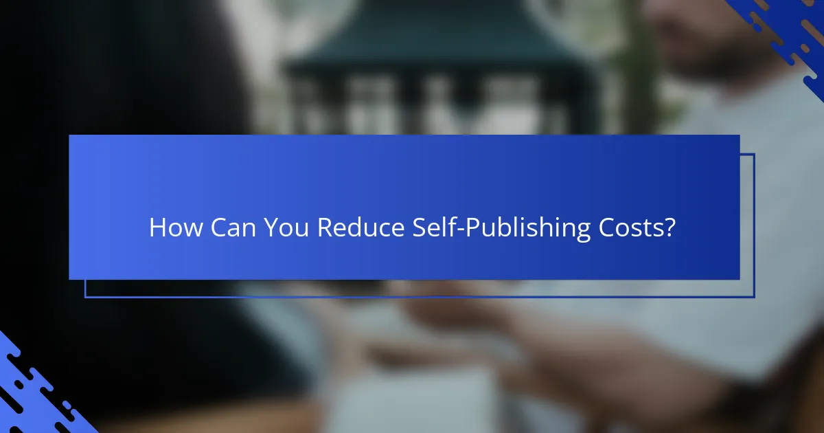 How Can You Reduce Self-Publishing Costs?