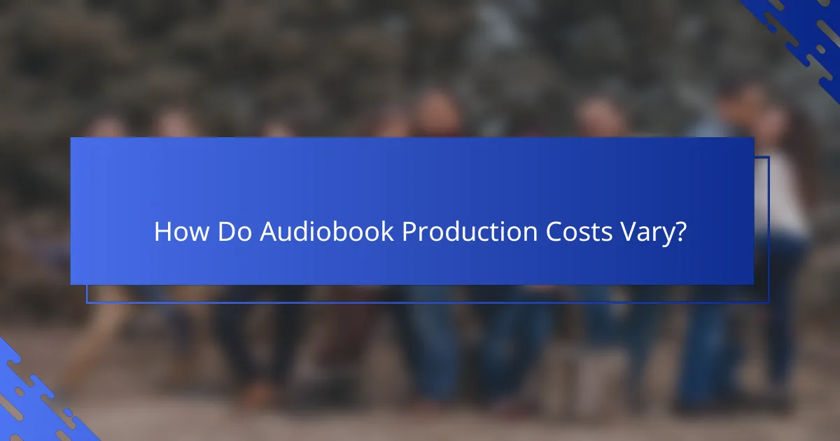 How Do Audiobook Production Costs Vary?