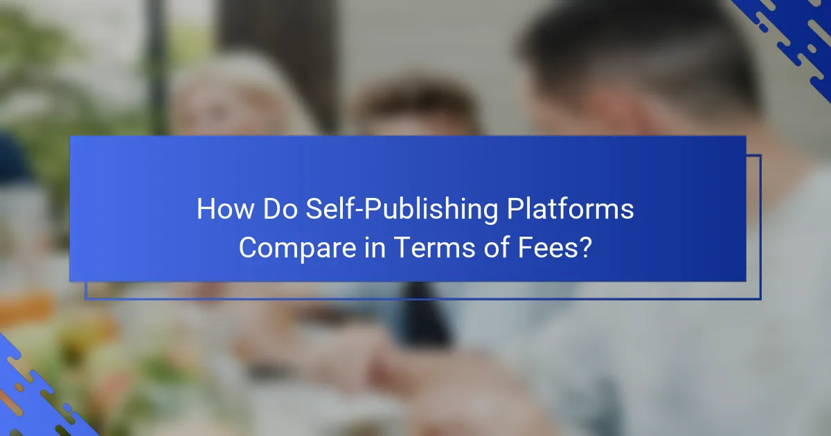 How Do Self-Publishing Platforms Compare in Terms of Fees?