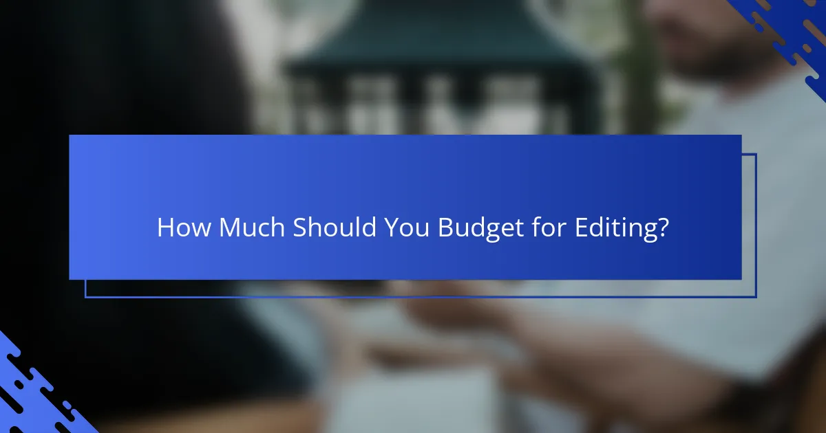 How Much Should You Budget for Editing?