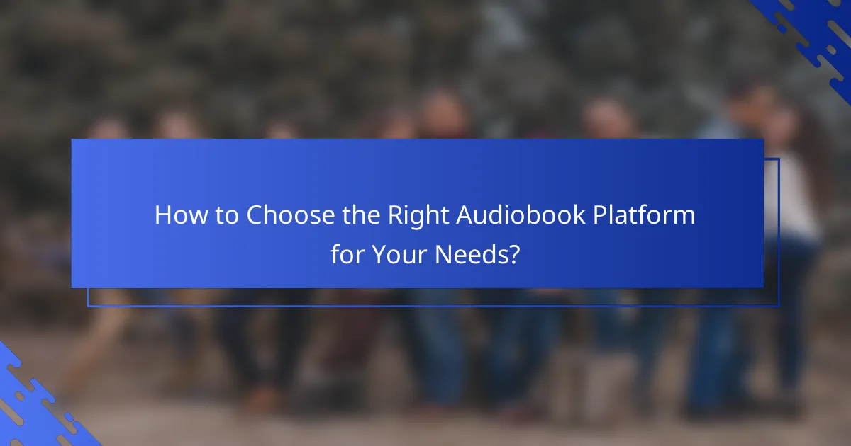 How to Choose the Right Audiobook Platform for Your Needs?