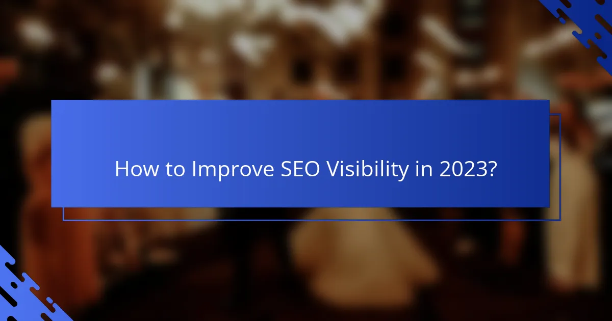 How to Improve SEO Visibility in 2023?