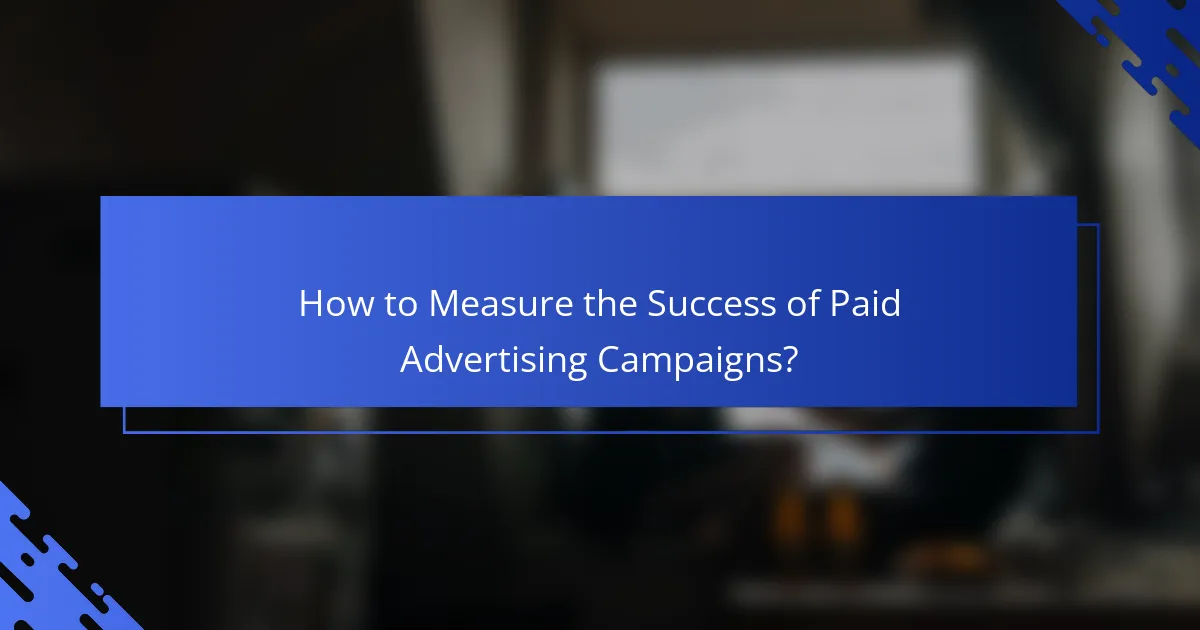 How to Measure the Success of Paid Advertising Campaigns?