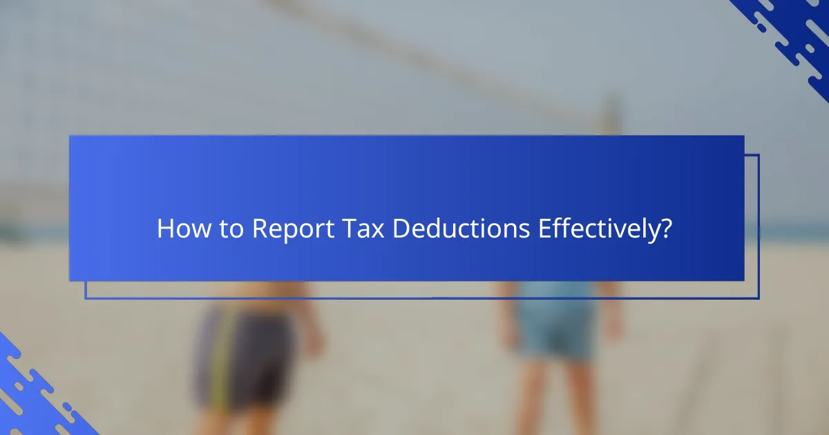 How to Report Tax Deductions Effectively?