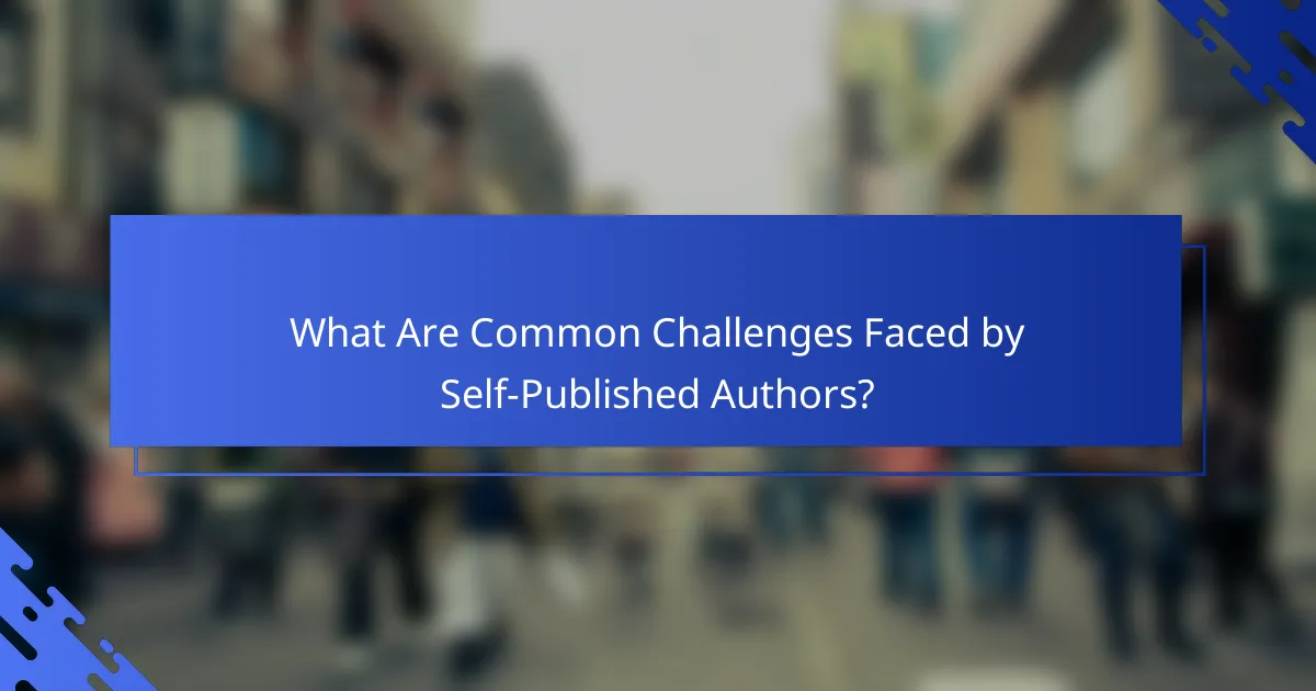 What Are Common Challenges Faced by Self-Published Authors?