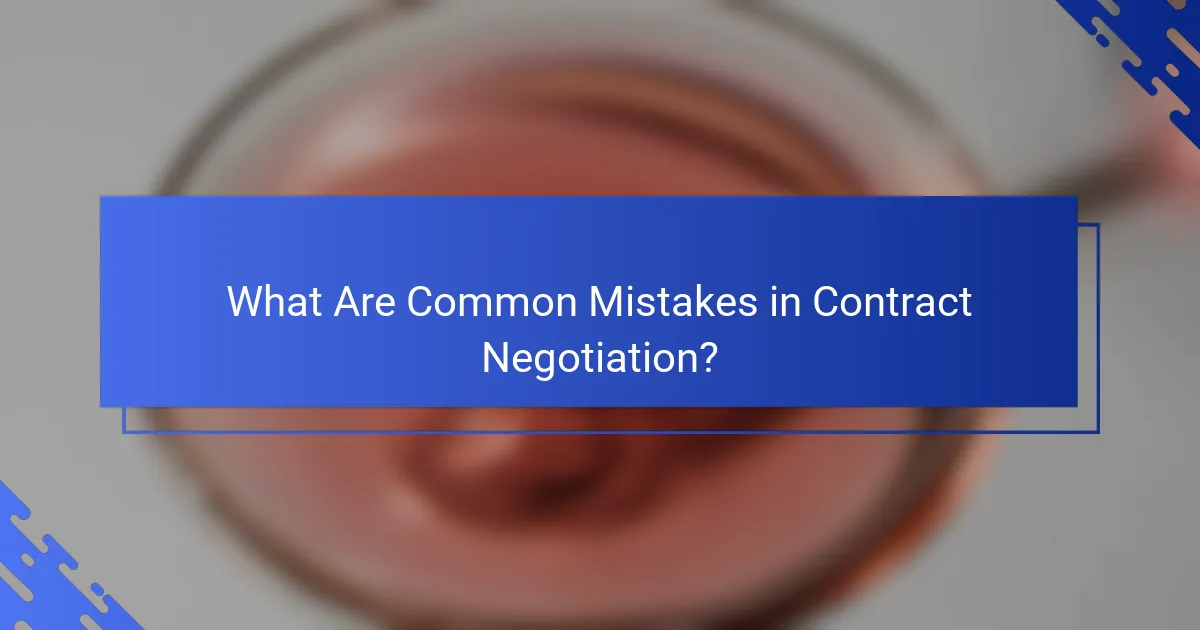 What Are Common Mistakes in Contract Negotiation?