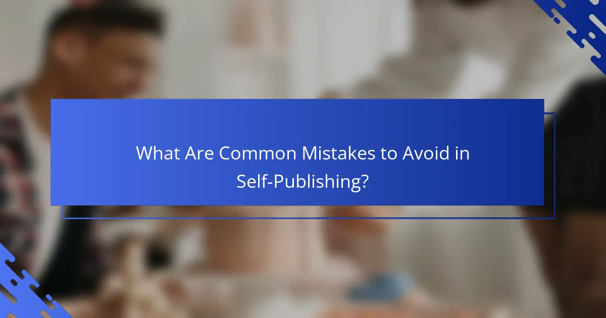 What Are Common Mistakes to Avoid in Self-Publishing?
