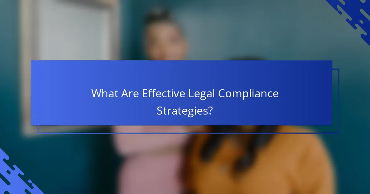 What Are Effective Legal Compliance Strategies?