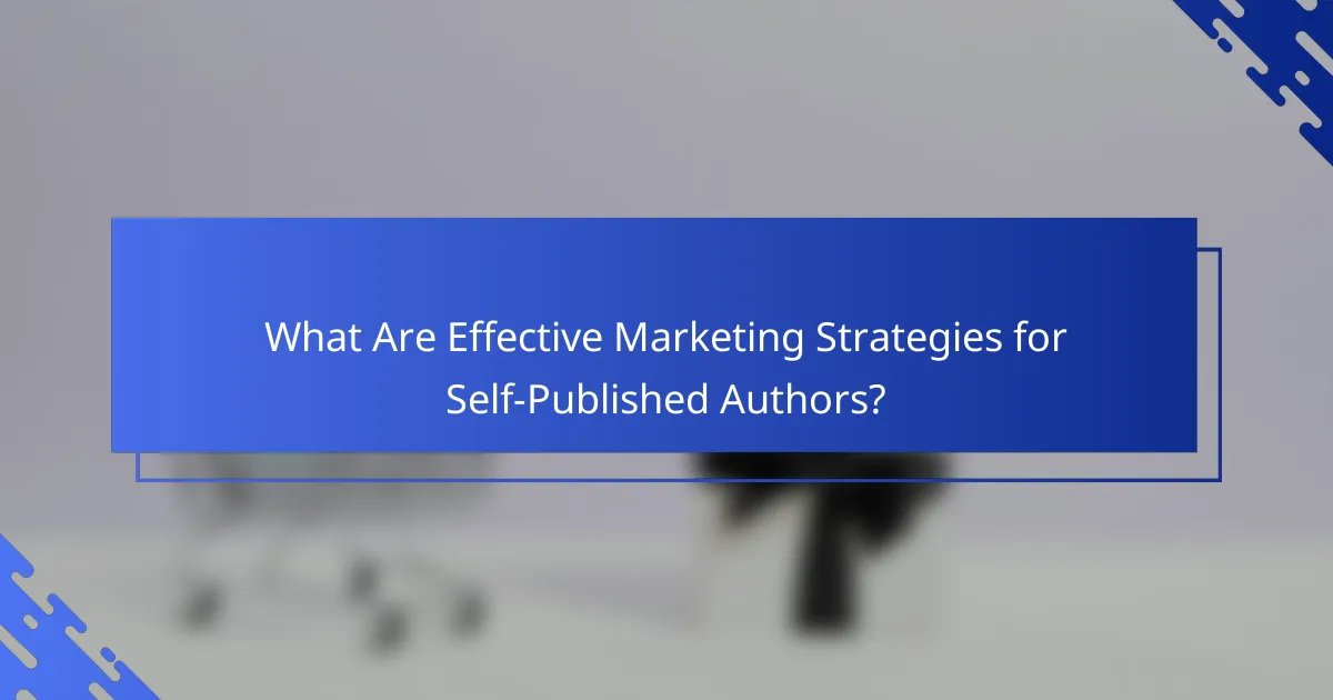 What Are Effective Marketing Strategies for Self-Published Authors?