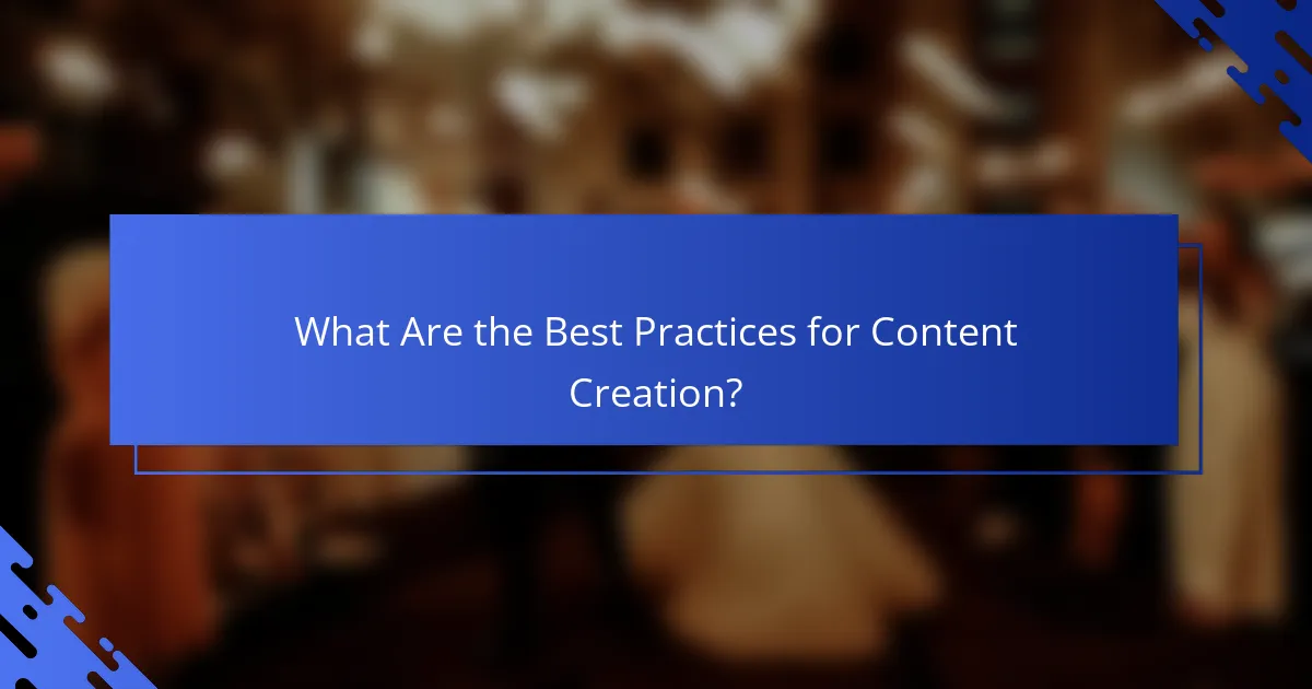 What Are the Best Practices for Content Creation?