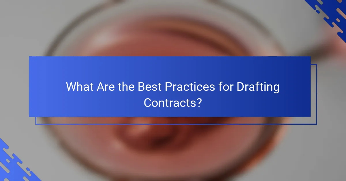 What Are the Best Practices for Drafting Contracts?