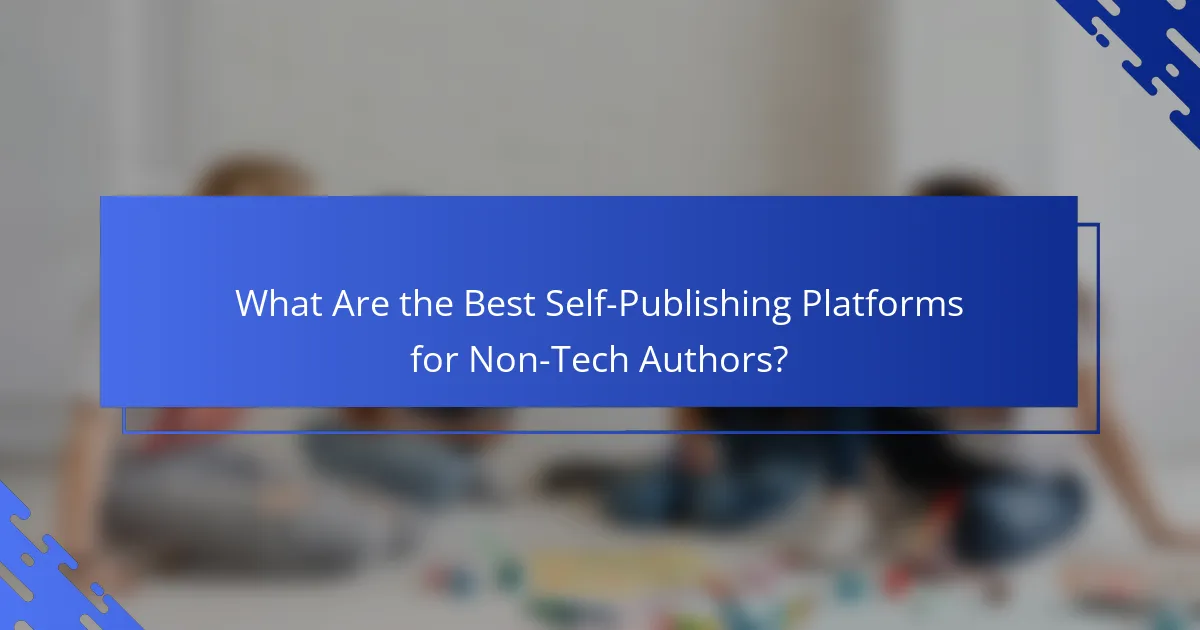 What Are the Best Self-Publishing Platforms for Non-Tech Authors?