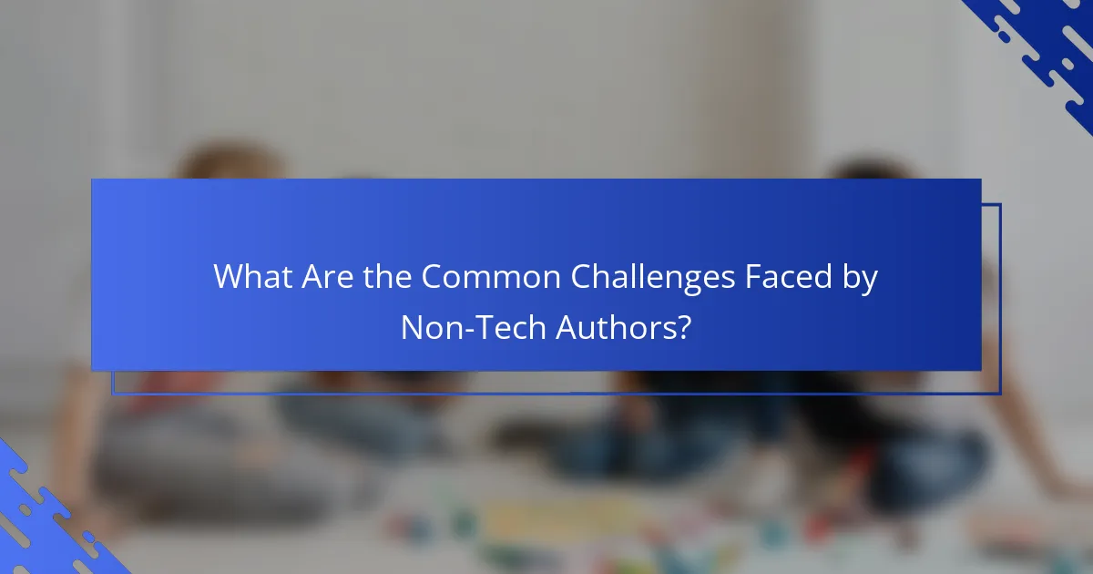 What Are the Common Challenges Faced by Non-Tech Authors?