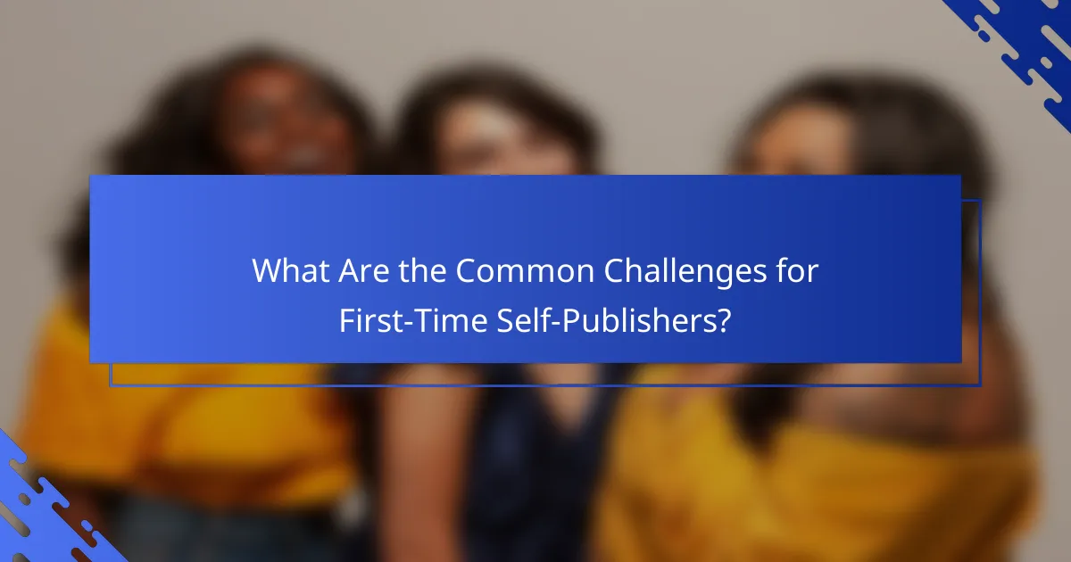 What Are the Common Challenges for First-Time Self-Publishers?