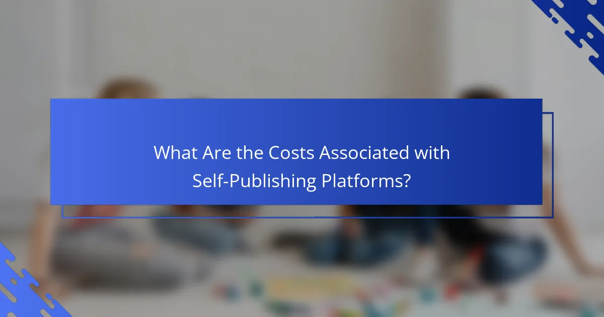 What Are the Costs Associated with Self-Publishing Platforms?