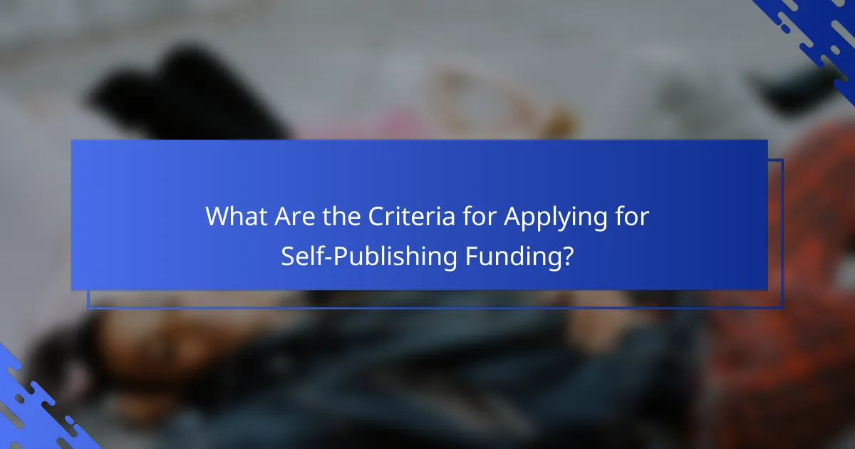 What Are the Criteria for Applying for Self-Publishing Funding?