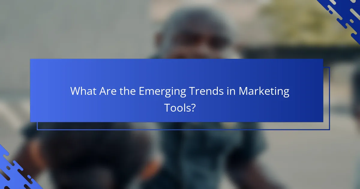 What Are the Emerging Trends in Marketing Tools?