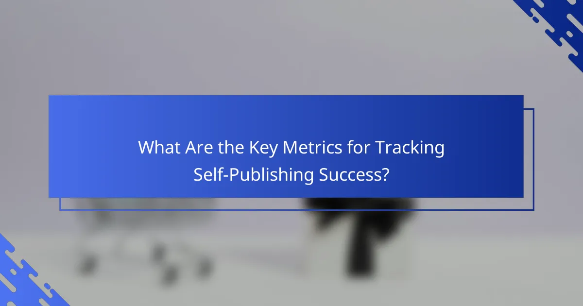 What Are the Key Metrics for Tracking Self-Publishing Success?