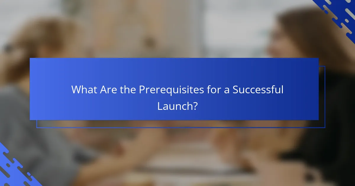 What Are the Prerequisites for a Successful Launch?