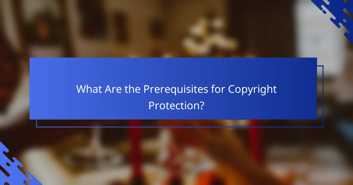 What Are the Prerequisites for Copyright Protection?