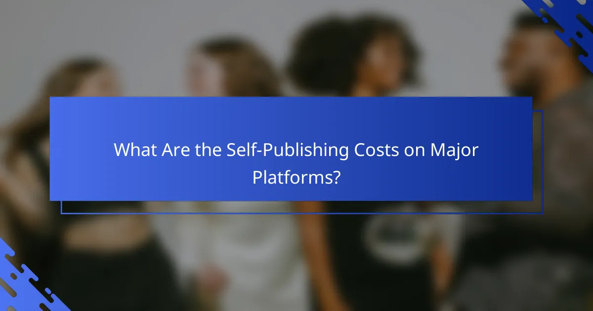 What Are the Self-Publishing Costs on Major Platforms?