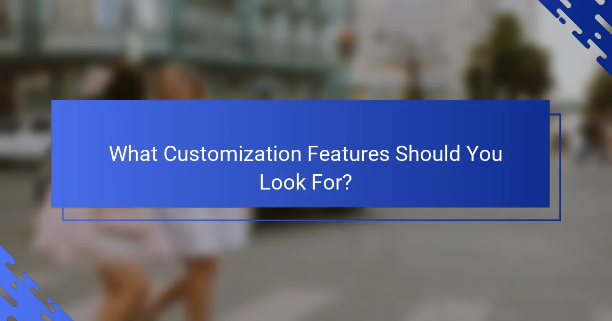 What Customization Features Should You Look For?