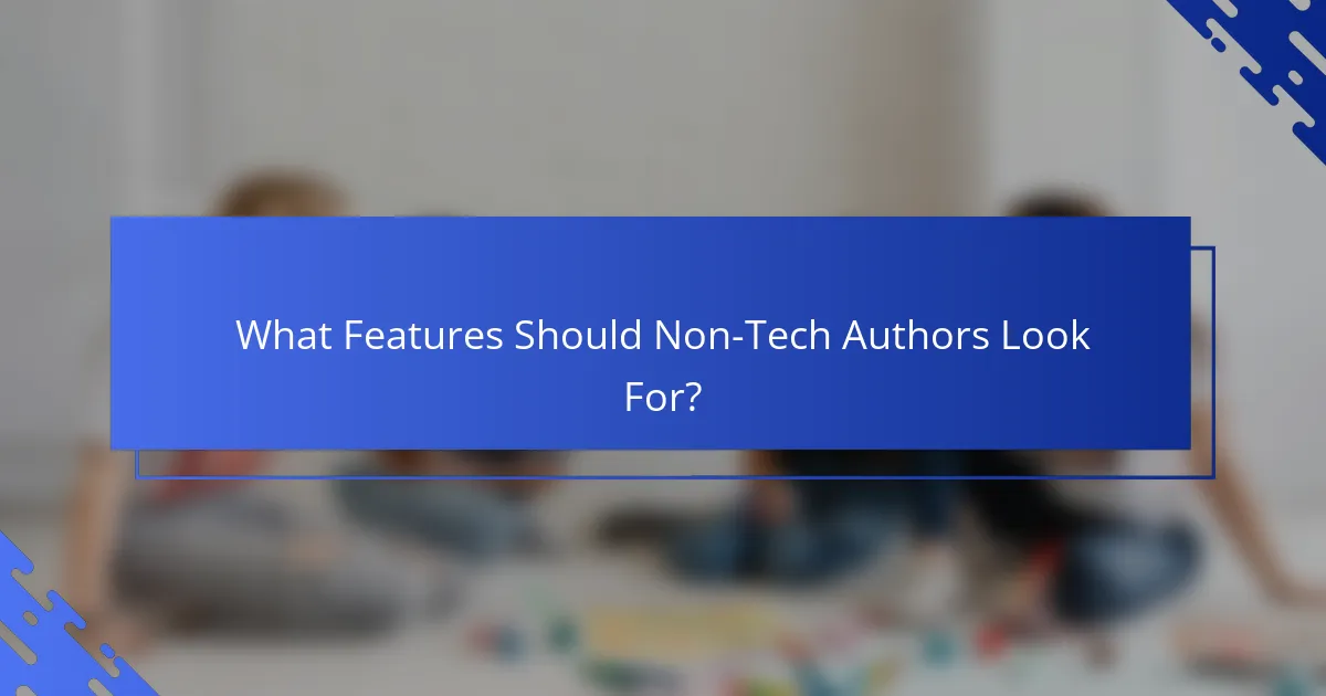 What Features Should Non-Tech Authors Look For?