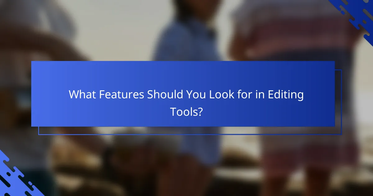 What Features Should You Look for in Editing Tools?