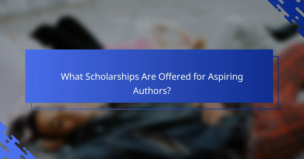 What Scholarships Are Offered for Aspiring Authors?